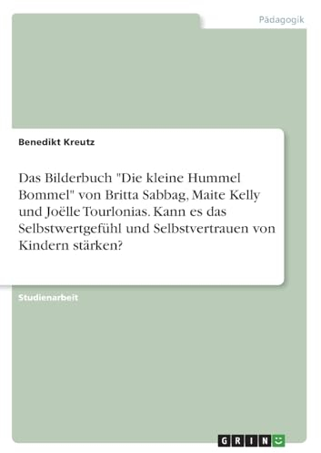 Das Bilderbuch Die kleine Hummel Bommel von Britta Sabbag, Maite Kelly und Joëlle Tourlonias. Kann es das Selbstwertgefühl und Selbstvertrauen von Kindern stärken?