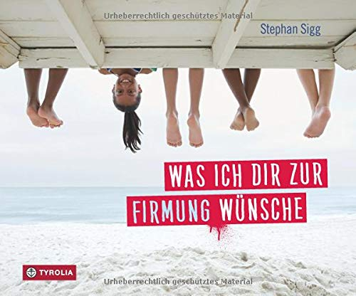 Was ich dir zur Firmung wünsche: Ermutigende Gedanken und viele guten Wünsche. Das ideale Geschenk zum Fest