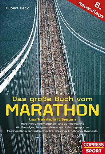 Das große Buch vom Marathon - Lauftraining mit System - Marathon-, Halbmarathon und 10-km-Training - Für Einsteiger, Fortgeschrittene und ... und . . . Krafttraining, Ernährung, Gymnastik