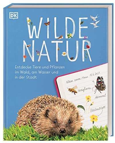 Wilde Natur: Entdecke Tiere und Pflanzen im Wald, am Wasser und in der Stadt für Kinder ab 7 Jahren