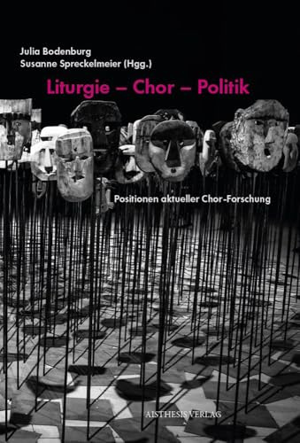 Liturgie – Chor – Politik: Positionen aktueller Chor-Forschung