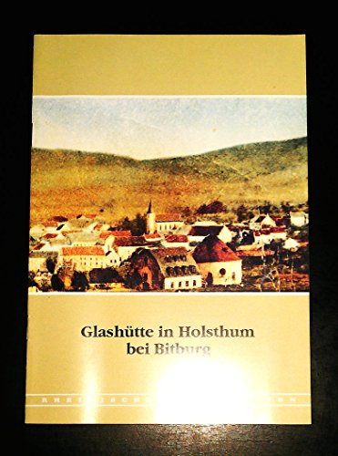 Die Glashütte in Holsthum bei Bitburg (Rheinische Kunststätten)