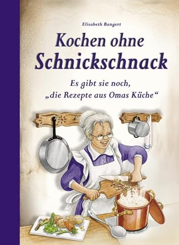 Kochen ohne Schnickschnack: Es gibt sie noch, die Rezepte aus Omas Küche