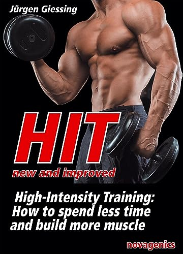 HIT – New and Improved: High Intensity Training: How to spend less time and build more muscle