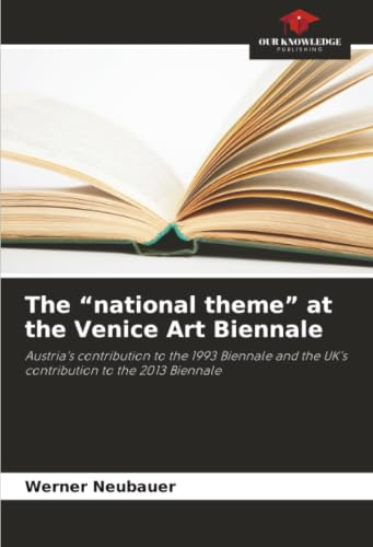 The “national theme” at the Venice Art Biennale: Austria’s contribution to the 1993 Biennale and the UK’s contribution to the 2013 Biennale