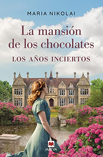 La mansion de los chocolates. Los años inciertos: Una época difícil, una herencia familiar en peligro y un amor infinito: 3 (Grandes Novelas)