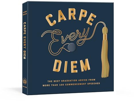 Carpe Every Diem: The Best Graduation Advice from More Than 100 Commencement Speeches : A Graduation Book