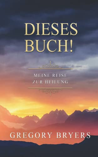 Dieses Buch!: Meine Reise zur Heilung
