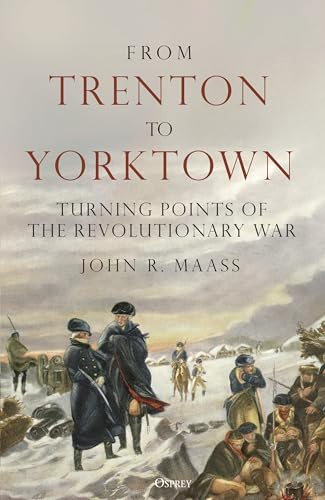 From Trenton to Yorktown: Turning Points of the Revolutionary War