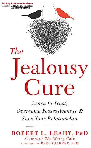 The Jealousy Cure: Learn to Trust, Overcome Possessiveness, and Save Your Relationship
