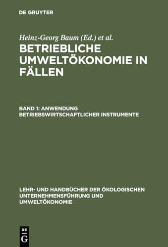 Betriebliche Umweltökonomie in Fällen, Bd.1, Anwendung betriebswirtschaftlicher Instrumente (Lehr- und Handbücher der ökologischen Unternehmensführung und Umweltökonomie)