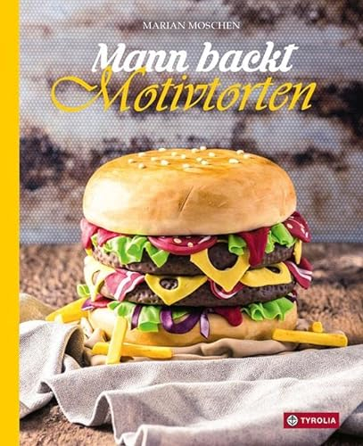 Mann backt Motivtorten: Das Standardwerk mit Schritt-für-Schritt-Anleitungen. Über 30 kreative Motivtorten zu verschiedensten Themen und Anlässen