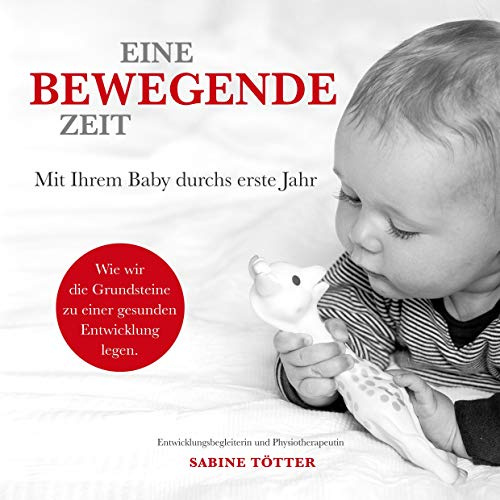Eine bewegende Zeit: Mit Ihrem Baby durchs erste Jahr