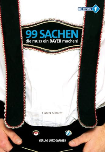 99 Sachen, die muss ein Bayer machen!: BR Bayern 1