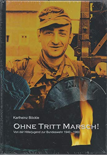 Ohne Tritt Marsch!: Von der Hitlerjugend zur Bundeswehr 1940-1960