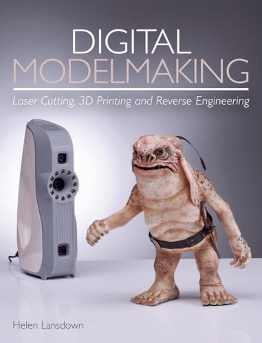 Digital Modelmaking: Laser Cutting, 3d Printing and Reverse Engineering