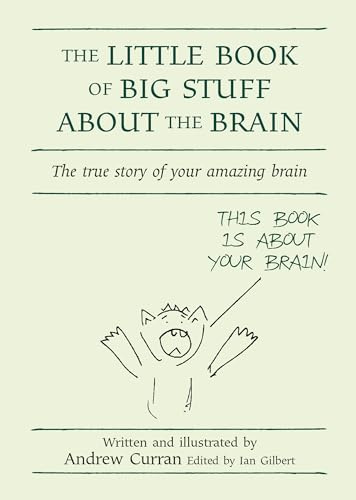 The Little Book of Big Stuff about the Brain: The true story of your amazing brain