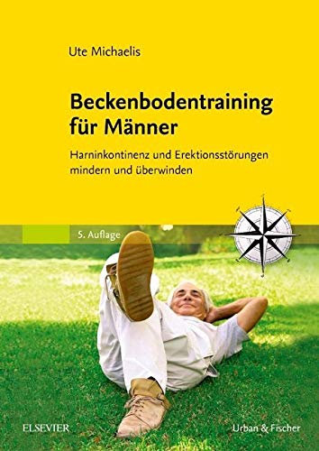 Beckenbodentraining für Männer: Harninkontinenz und Erektionsstörungen mindern und überwinden
