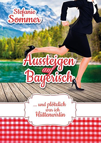 Aussteigen auf Bayerisch: … und plötzlich war ich Hüttenwirtin