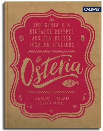 Osteria: 1.000 geniale & einfache Rezepte aus den besten Lokalen Italiens