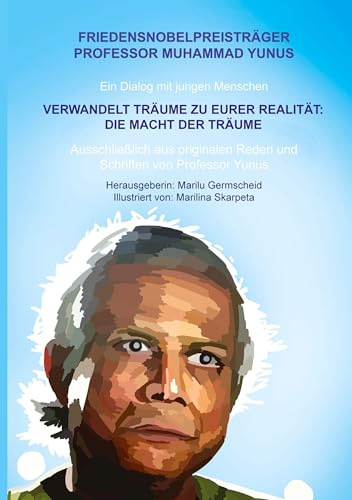 Verwandelt Träume zu Eurer Realität - Die Macht der Träume: Ausschlieslich aus originalen Reden und Schriften von Professor Yunus