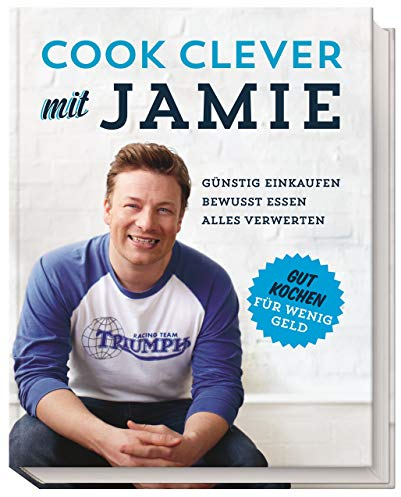 Cook clever mit Jamie: Günstig einkaufen - Bewusst essen - Alles verwerten