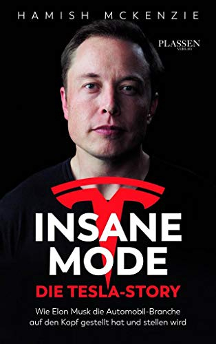 Insane Mode – Die Tesla-Story: Wie Elon Musk die Automobilbranche auf den Kopf gestellt hat und stellen wird