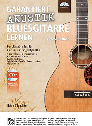 Garantiert Akustik Bluesgitarre lernen: Der ultimative Kurs für Akustik- und Fingerstyle-Blues mit CD Mit den Original Blues-Klassikern Kind Hearted ... Out und Step It Up & Go (Garantiert Lernen)