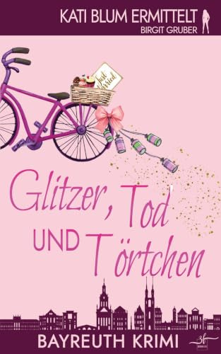 Glitzer, Tod und Törtchen: Ein humorvoller Cosy-Krimi aus der Erfolgsreihe Kati Blum ermittelt