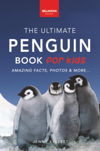 Penguins The Ultimate Penguin Book for Kids: 100+ Amazing Penguin Facts, Photos, Quiz + More: 4 (Animal Books for Kids)