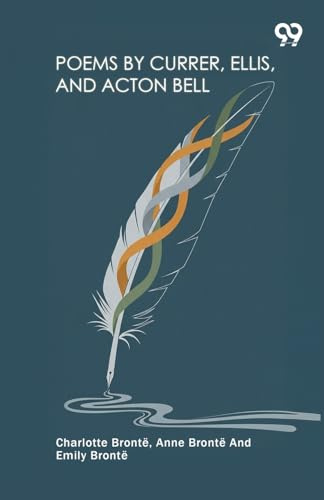 Poems By Currer, Ellis, And Acton Bell