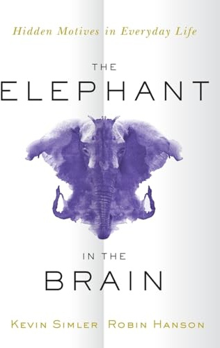 The Elephant in the Brain: Hidden Motives in Everyday Life