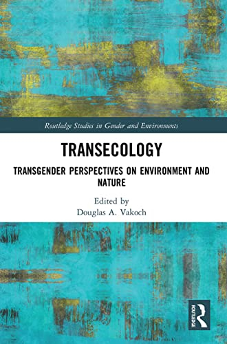 Transecology: Transgender Perspectives on Environment and Nature (Routledge Studies in Gender and Environments)