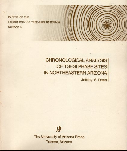 Chronological Analysis of Tsegi Phase Sites in Northeastern Arizona (Papers of the Laboratory of Tree Ring Research)