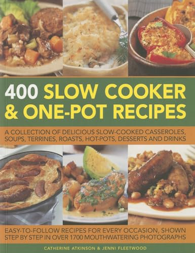 400 Slow Cooker & One-Pot Recipes: A Collection of Delicious Slow-Cooked Casseroles, Soups, Terrines, Roasts, Hot-Pots, Desserts and Drinks