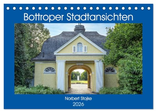 Bottroper Stadtansichten (Tischkalender 2026 DIN A5 quer), CALVENDO Monatskalender: Die Stadt Bottrop in Bildern der besonderen Art (CALVENDO Orte)