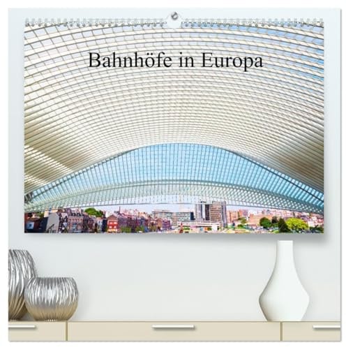 Bahnhöfe in Europa (hochwertiger Premium Wandkalender 2026 DIN A2 quer), Kunstdruck in Hochglanz: Szenen und Ansichten von europäischen Bahnhöfen (CALVENDO Orte)