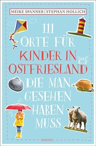 111 Orte für Kinder in Ostfriesland, die man gesehen haben muss: Reiseführer