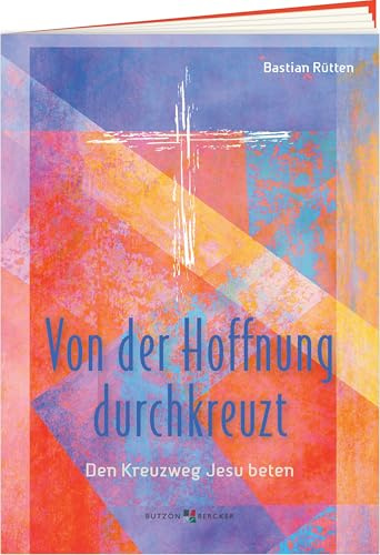 Von der Hoffnung durchkreuzt: Den Kreuzweg Jesu beten