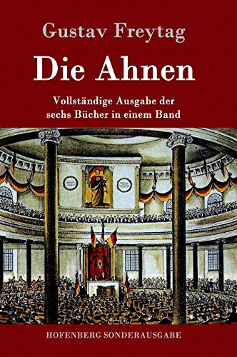 Die Ahnen: Vollständige Ausgabe in einem Band Ingo und Ingraban / Das Nest der Zaunkönige / Die Brüder vom deutschen Hause / Marcus König / Die ... / Aus einer kleinen Stadt / Schluß der Ahnen