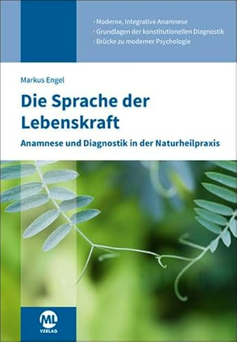 Die Sprache der Lebenskraft: Anamnese und Diagnostik in der Naturheilpraxis