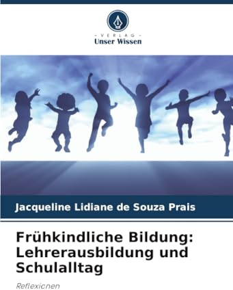 Frühkindliche Bildung: Lehrerausbildung und Schulalltag: Reflexionen