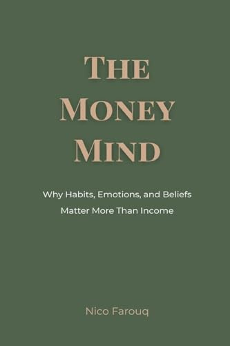 The Money Mind: Why Habits, Emotions, and Beliefs Matter More Than Income