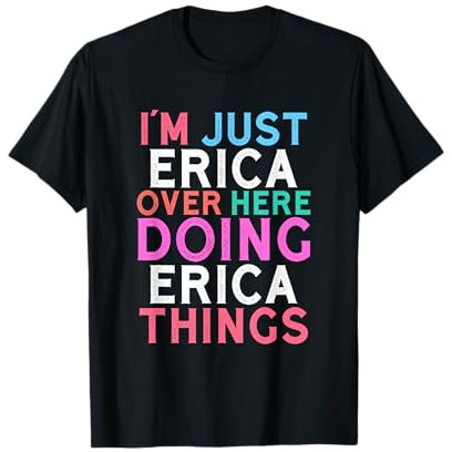 I'm Just Erica Over Here Doing Erica Things Name T-Shirt