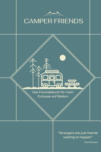 CAMPER FRIENDS - DAS FREUNDEBUCH FÜR DEIN FAHRENDES ZUHAUSE (z.B. Wohnmobil, Wohnwagen & Co.): Alle Reise-Begegnungen an einem Ort | Die perfekte Erinnerung