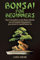 Bonsai for Beginners: A Comprehensive Guide to Mastering the Art of Bonsai Cultivation,from Shaping to Care,for a Relaxing Hobby with no Prior Experience Required. (English Edition)