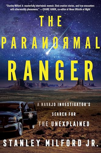 The Paranormal Ranger: A Navajo Investigator’s Search for the Unexplained – A New York Times Pick and Law Enforcement Memoir of Supernatural Encounters