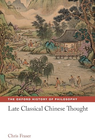 Late Classical Chinese Thought (The Oxford History of Philosophy)