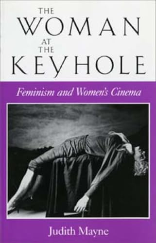 The Woman at the Keyhole: Feminism and Women's Cinema (Theories of Representation and Difference)