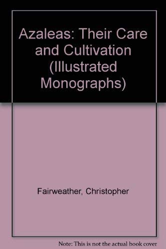 Azaleas: Their Care and Cultivation (Illustrated Monographs S.)